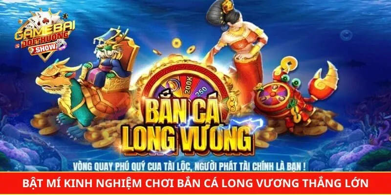 Bật mí kinh nghiệm chơi bắn cá Long Vương thắng lớn cho tân thủ