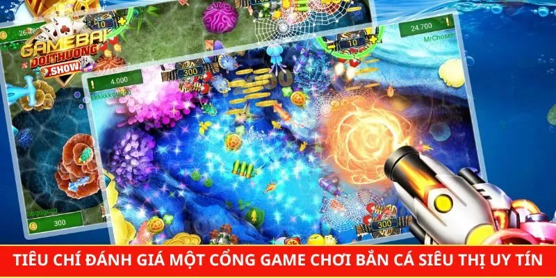 Tiêu chí đánh giá một cổng game chơi bắn cá siêu thị uy tín