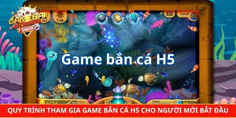Quy trình tham gia game bắn cá H5 cho người mới bắt đầu