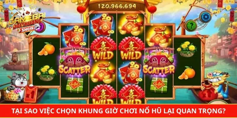 Tại sao việc chọn khung giờ chơi nổ hũ lại quan trọng?